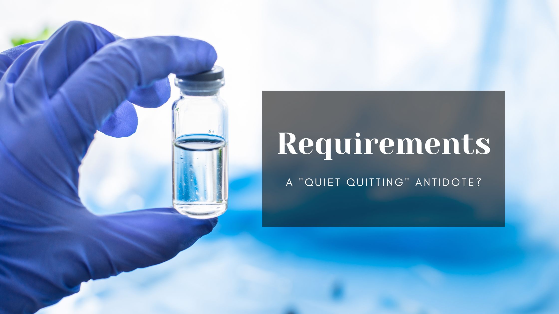 Requirements: A “Quiet Quitting” Antidote?